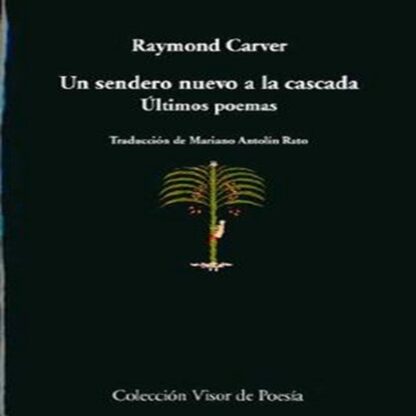 UN SEDERO NUEVO A LA CASCADA ULTIMOS POEMAS