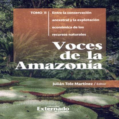 VOCES DE LA AMAZONIA II ENTRE LA CONSERVACION ANCESTRAL Y LA