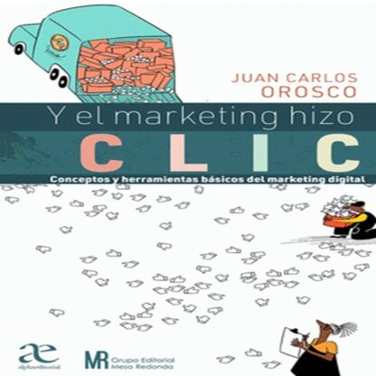 Y EL MARKETING HIZO CLIC CONCEPTOS Y HERRAMIENTAS BASICAS PA